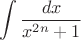 $$\int \frac{dx}{x^{2n} + 1}$$ $$\int \frac{dx}{x^{2n} + 1}$$