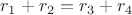 $r_1+r_2=r_3+r_4$