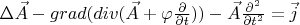 $\Delta \vec A-grad(div(\vec A+\varphi \frac{\partial}{\partial t}))-\vec A \frac {\partial ^2}{\partial t^2}=\vec j$