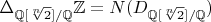 $\Delta_{\mathbb{Q}[\sqrt[n]{2}]/\mathbb{Q}} \mathbb{Z}=N(D_{\mathbb{Q}[\sqrt[n]{2}]/\mathbb{Q}})$