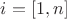 $i=[1,n]$