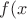 $f(x$