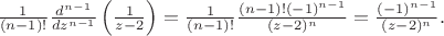 $\frac{1}{(n-1)!}\frac{d^{n -1}}{dz^{n-1}}\left (\frac{1}{z - 2}\right )  = \frac{1}{(n-1)!} \frac{(n - 1)! (-1)^{n -1}}{(z - 2)^n}  = \frac{(-1)^{n -1}}{(z - 2)^n} .$