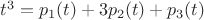 $t^3=p_1(t)+3p_2(t)+p_3(t)$