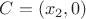 $C=(x_2,0)$