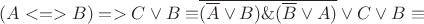 $(A<=>B)=>&C\vee&B\equiv$\overline{(\overline{A}\vee&B)\&(\overline{B}\vee&A)}\vee&C\vee&B\equiv$