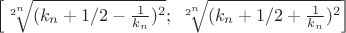 $\left[\sqrt[2^n]{(k_n+1/2-\frac 1{k_n})^2};\ \sqrt[2^n]{(k_n+1/2+\frac 1{k_n})^2}\right]$