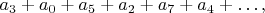 $a_3+a_0+a_5+a_2+a_7+a_4+\ldots,$