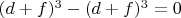 $(d+f)^3-(d+f)^3=0$