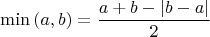 \[
\min \left( {a,b} \right) = \frac{{a + b - \left| {b - a} \right|}}
{2}
\]