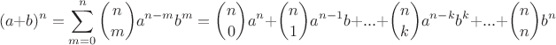 $$(a + b)^n = \sum\limits_{m = 0}^n \binom {n}{m} a^{n - m}b^m = \binom {n}{0}a^n + \binom {n}{1}a^{n - 1}b + ... + \binom {n}{k} a^{n - k}b^k + ... + \binom {n}{n}b^n$$