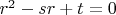 $r^2-sr+t=0$
