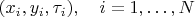 $(x_i,y_i,\tau_i),\quad i=1,\ldots,N$