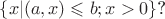 $\{x|(a,x)\leqslant b;x>0\}$?