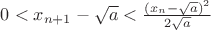 $0<x_{n+1}-\sqrt a <\frac{(x_n-\sqrt a )^2}{2\sqrt a }$