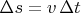 $\Delta s=v\,\Delta t$