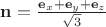 $\mathbf n = \frac{\mathbf e_x + \mathbf e_y + \mathbf e_z}{\sqrt 3}$