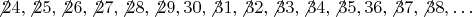 $\not24,\not{25},\not{26},\not27,\not{28},\not{29},30,\not{31},\not{32},\not33,\not{34},\not{35},36,\not{37},\not{38},&hellip;$