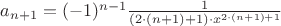 $a_{n+1}=(-1)^{n-1} \frac {1}{(2 \cdot (n+1)+1) \cdot x^{2 \cdot (n+1)+1}}$