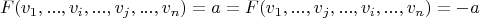 $$F(v_1, ..., v_i, ... ,v_j, ..., v_n) = a = F(v_1, ..., v_j, ... ,v_i, ..., v_n) = -a $$