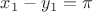 $x_1 - y_1 = \pi$