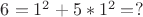 $6=1^2 + 5*1^2= ?$