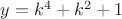 $y=k^4+k^2+1 $