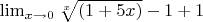 $\lim_{x \to 0}\sqrt[x]{(1+5x)} -1 + 1$