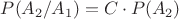 $P(A_2/A_1)=C \cdot P(A_2)$