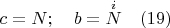 $c=N ;\quad b=\overset {i}{N} \quad (19)$