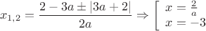 $$x_{1,2}=\frac{2-3a\pm |3a+2|}{2a}\Rightarrow \left[\begin{array}{lr}x=\frac{2}{a}\\x=-3\end{array}\right.$$ $$x_{1,2}=\frac{2-3a\pm |3a+2|}{2a}\Rightarrow \left[\begin{array}{lr}x=\frac{2}{a}\\x=-3\end{array}\right.$$
