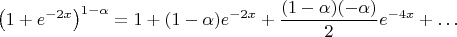 $\left (1+e^{-2x}\right )^{1-\alpha }=1+(1-\alpha )e^{-2x}+\dfrac {(1-\alpha )(-\alpha )}2e^{-4x}+\dots $