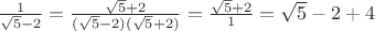 $\frac{1}{\sqrt5-2}=\frac{\sqrt5 +2}{(\sqrt5-2)(\sqrt5 +2)}=\frac{\sqrt5 +2}{1}=\sqrt{5}-2+4$