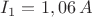 $I_1=1,06\, A$