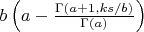 $b \left(a - \frac{\Gamma(a+1,ks/b)}{\Gamma(a)} \right)$
