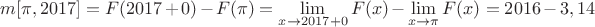 $m[\pi,2017]=F(2017+0)-F(\pi)=\lim\limits_{x \to 2017+0}^{} F(x)-\lim\limits_{x \to \pi}^{} F(x)=2016-3,14$