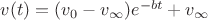 $v(t)=(v_0-v_{\infty})e^{-bt}+v_{\infty}$