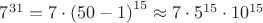 $7^{31}=7\cdot \left(50-1 \right)^{15}\approx 7\cdot 5^{15}\cdot 10^{15}$
