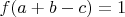 $f(a+b-c)=1$