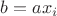 $b = ax_{i}$