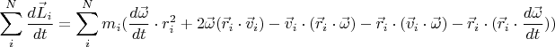 $$\sum_i^N\frac{d\vec{L}_i}{dt} = \sum_i^Nm_i(\frac{d \vec{\omega}}{dt} \cdot r_i^2+2\vec{\omega}(\vec{r}_i \cdot \vec{v}_i)- \vec{v}_i\cdot (\vec{r}_i \cdot \vec{\omega})-\vec{r}_i \cdot (\vec{v}_i \cdot \vec{\omega})-\vec{r}_i \cdot (\vec{r}_i \cdot \frac{d\vec{\omega}}{dt})) $$