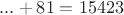 $...+81=15423$
