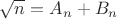 $\sqrt{n} = A_n + B_n$ $\sqrt{n} = A_n + B_n$