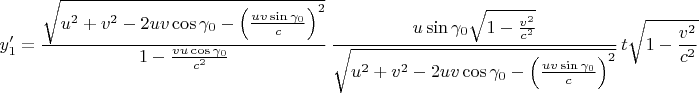$$ y_1'= \frac{\sqrt{u^2+v^2-2uv\cos\gamma_0-\left(\frac{uv\sin\gamma_0}c\right)^2}}{1-\frac{vu\cos\gamma_0}{c^2}}\,
\frac{u\sin\gamma_0 \sqrt{1-\frac{v^2}{c^2}}}
{\sqrt{u^2+v^2-2uv\cos\gamma_0- \left(\frac{uv\sin\gamma_0}c\right)^2}}\,
t\sqrt{1-\frac{v^2}{c^2}}
$$