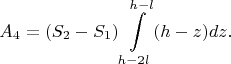 $$A_4=(S_2-S_1)\int\limits_{h-2l}^{h-l}(h-z)dz.$$