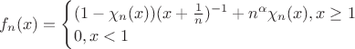 $
f_n(x)=\begin{cases}
(1-\chi_n(x))(x+\frac 1 n)^{-1}+n^\alpha\chi_n(x), x\geq1\\
0, x<1
\end{cases}
$
