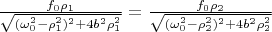 $\frac{f_0\rho_1}{\sqrt{(\omega_0^2-\rho_1^2)^2+4b^2\rho_1^2}}=\frac{f_0\rho_2}{\sqrt{(\omega_0^2-\rho_2^2)^2+4b^2\rho_2^2}}$