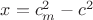 $x=c_m^2-c^2$