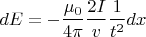 \[
dE =  - \frac{{\mu _0 }}{{4\pi }}\frac{{2I}}{v}\frac{1}{{t^2 }}dx
\]