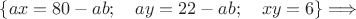 $\{ax=80-ab;\quad ay=22-ab;\quad xy=6\} \Longrightarrow$